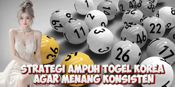 Strategi Ampuh Togel Korea Agar Menang Konsisten