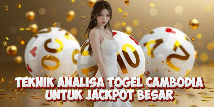 Teknik Analisa Togel Cambodia Untuk Jackpot Besar