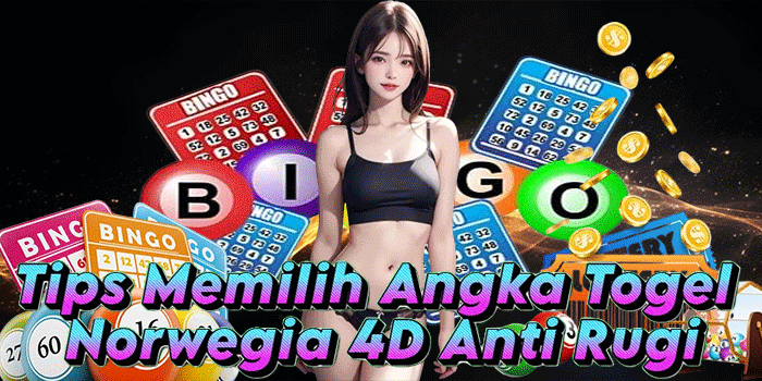 Tips Memilih Angka Togel Norwegia 4D Anti Rugi