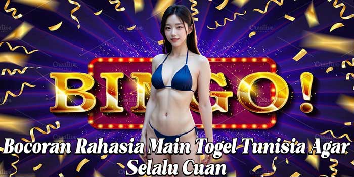 Bocoran Rahasia Main Togel Tunisia Agar Selalu Cuan
