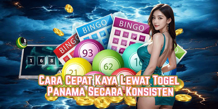Cara Cepat Kaya Lewat Togel Panama Secara Konsisten