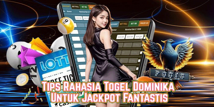 Tips Rahasia Togel Dominika Untuk Jackpot Fantastis