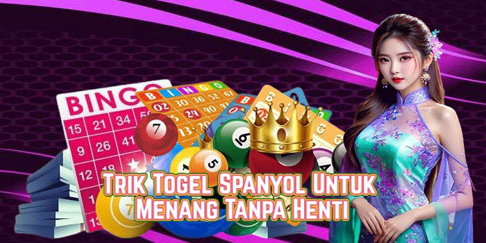 Trik Togel Spanyol Untuk Menang Tanpa Henti
