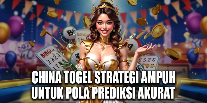 China Togel Strategi Ampuh Untuk Pola Prediksi Akurat
